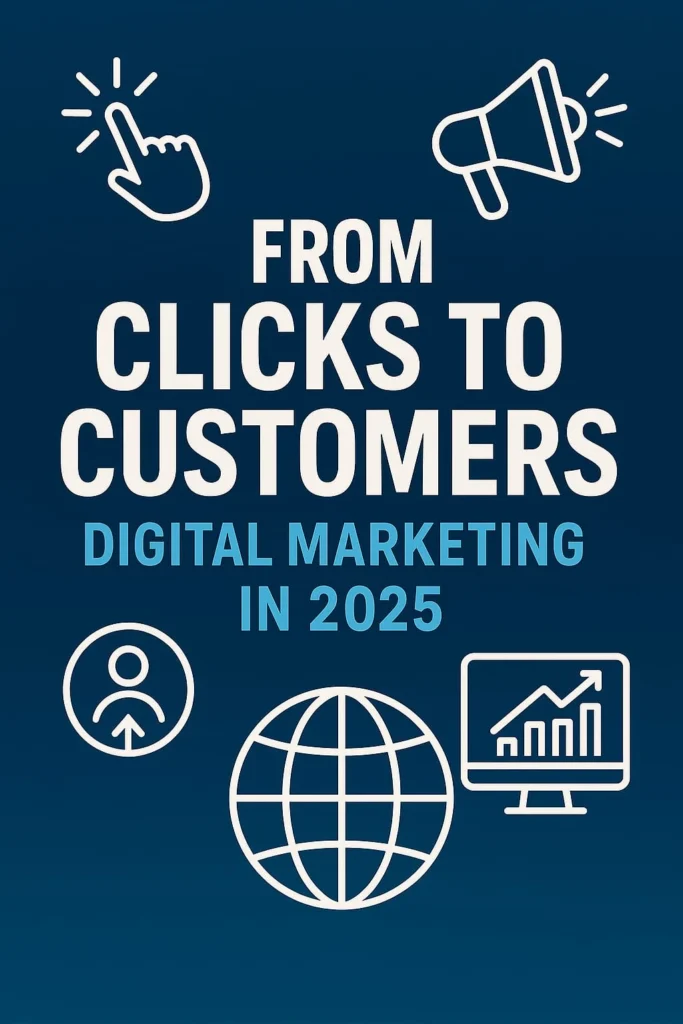 from clicks to customers digital marketing in 2025 explained by the best digital marketing strategist in Palakkad